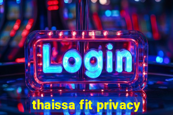 thaissa fit privacy